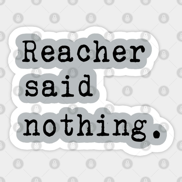 Reacher Said Nothing Sticker by LA Hatfield